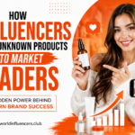How Influencers Turn Unknown Products Into Market Leaders The Hidden Power Behind Modern Brand Success