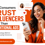 Why Consumers Trust Influencers More Than Traditional Ads The Psychology Behind Modern Buying Decisions
