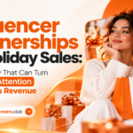 Influencer Partnerships for Holiday Sales The Strategy That Can Turn Seasonal Attention Into Serious Revenue